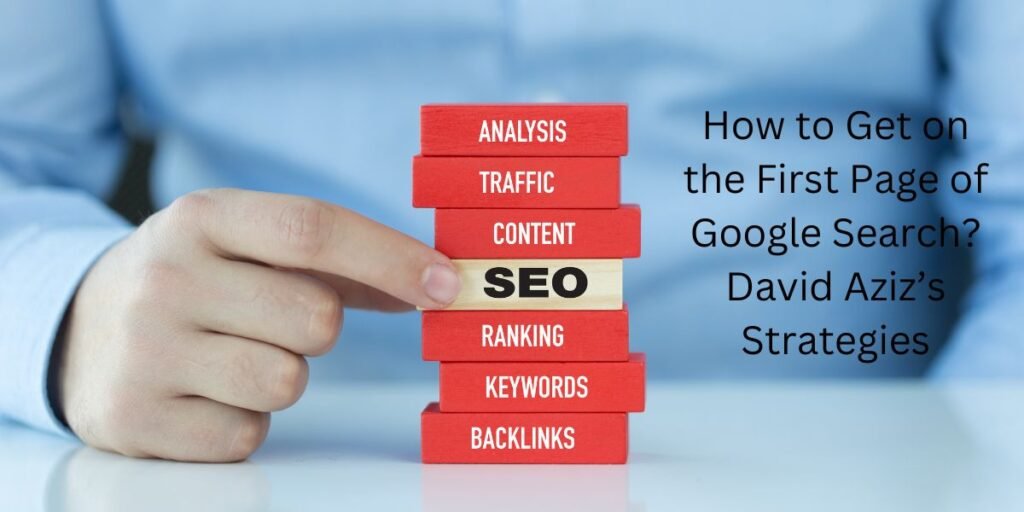 How to Get on the First Page of Google Search? David Aziz’s Strategies: On-Page SEO Techniques