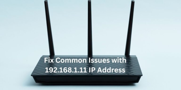 Fix Common Issues with 192.168.1.11 IP Address