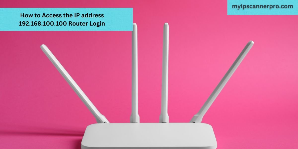 How to Access the IP address 192.168.100.100 Router Login